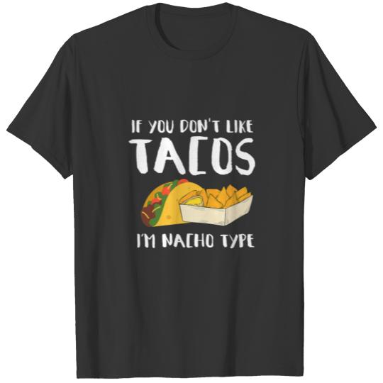 Nachos If You Don't Like Tacos I'm Nacho Type | Fu T-shirt