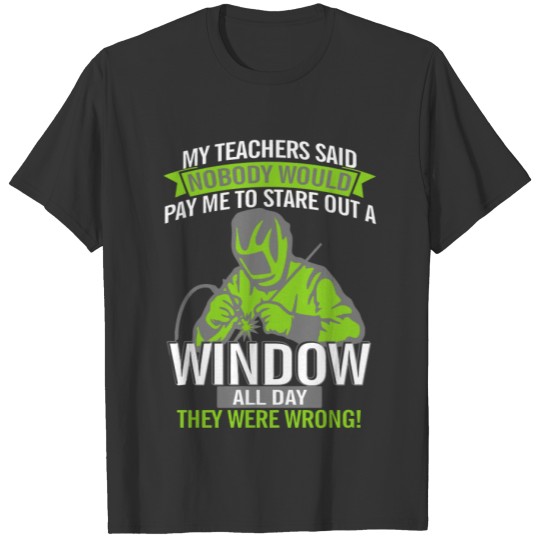 Welder My Teacher Said T-shirt
