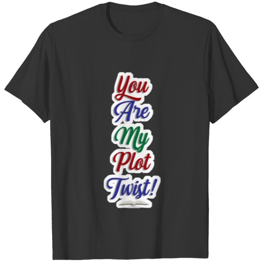 You Are My Plot Twist Fun Reading Motto T-shirt