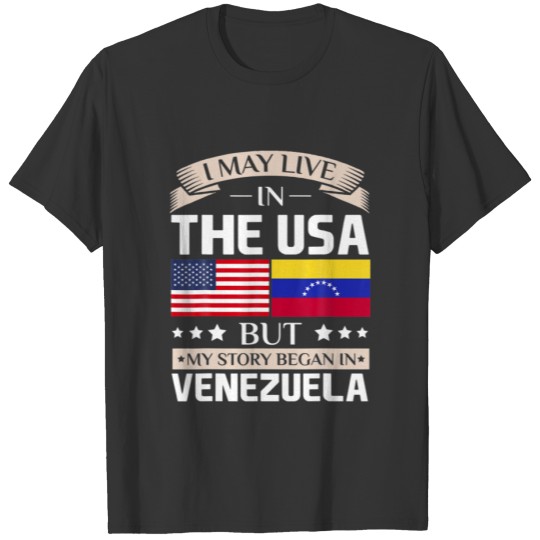 May Live In USA Story Began In Venezuela Flag T-shirt