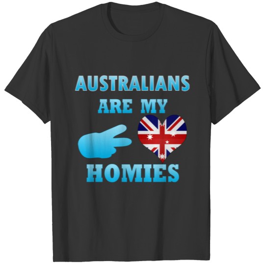 Australians are my Homies T-shirt