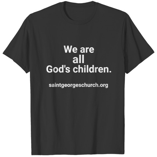 St. George's / We are all Gods's children. T-shirt