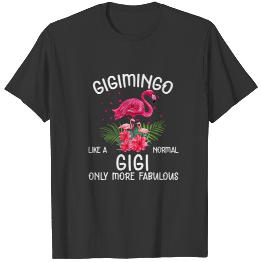 Gigimingo Like A Normal Gigi Flamingo Lover Grandm T-shirt