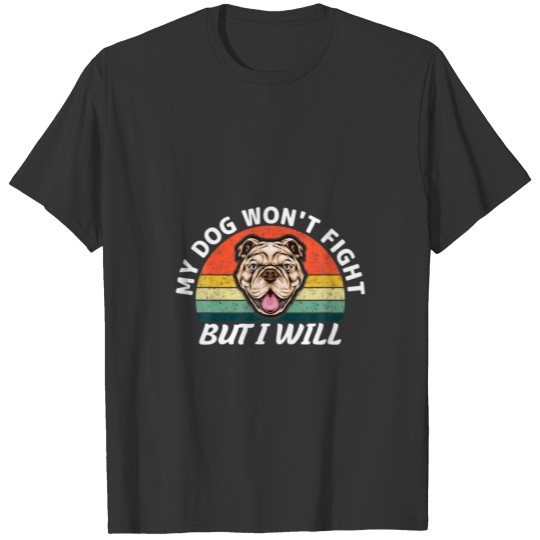 My Dog Won't Fight But I Will Dog Lover Pitbull T-shirt