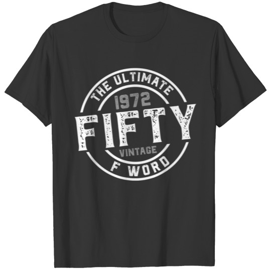1972 - 50th Birthday - Fifty The Ultimate F Word T T-shirt