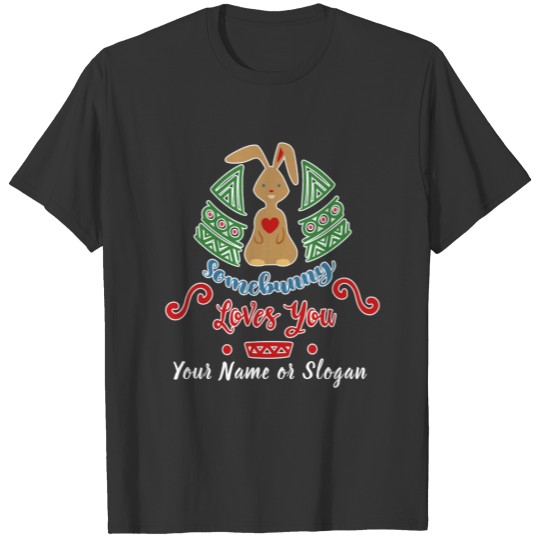 Some Bunny Loves You Add Name or Slogan Easter Day T-shirt