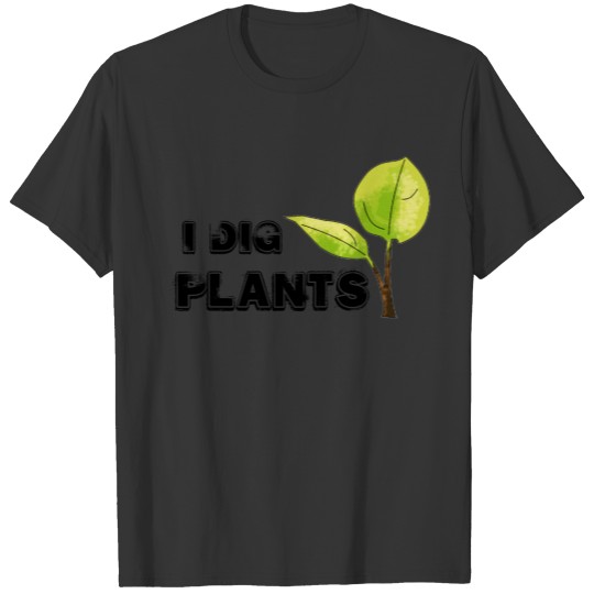 I dig plants T-shirt