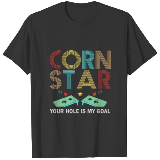 Cornhole Corn Star Your Hole Is My Goal T-shirt