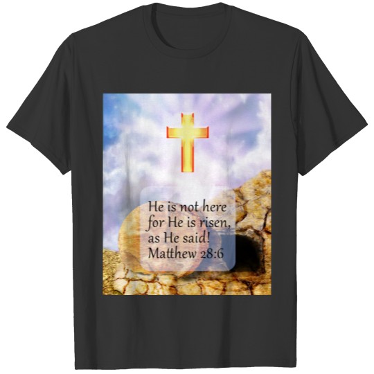 Bible Scripture Matthew 28:6 He is Risen T-shirt