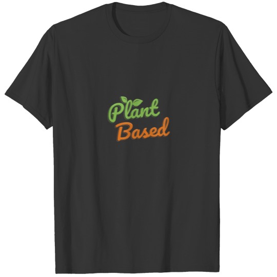 Plant Based Vegan No Meat Healthy Eating T-shirt