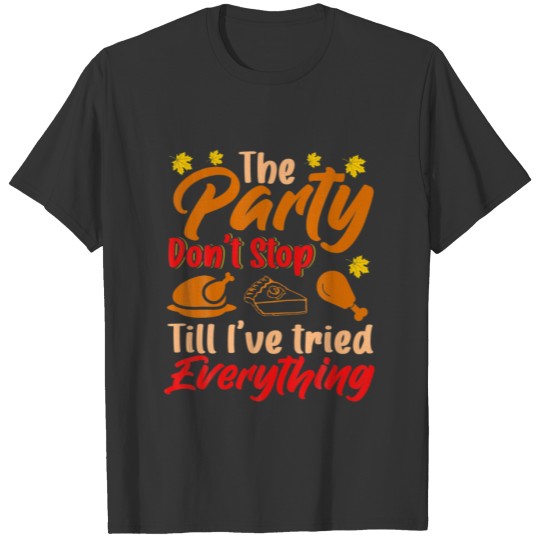 The Party Don't Stop Till I've Tried Everything Ea T-shirt