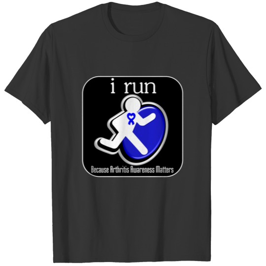 i Run Because Arthritis Awareness Matters T-shirt