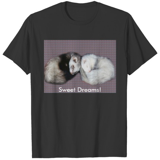 Sweet Dreams Ferrets T-shirt
