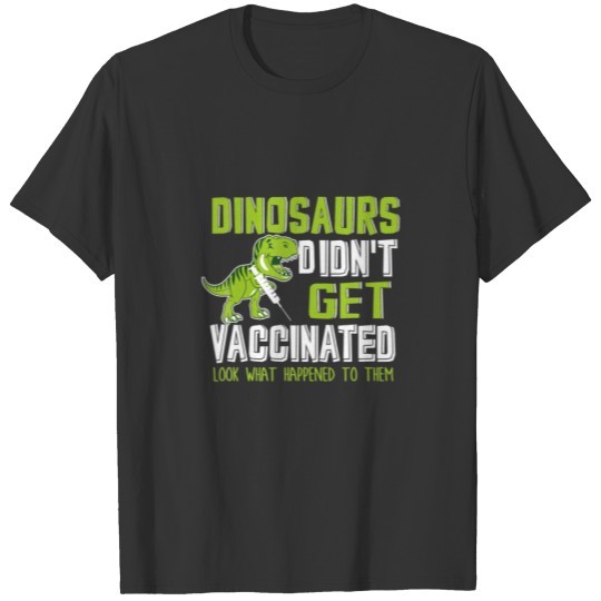 Dinosaurs Didn't Get Vaccinated Apparel T-shirt