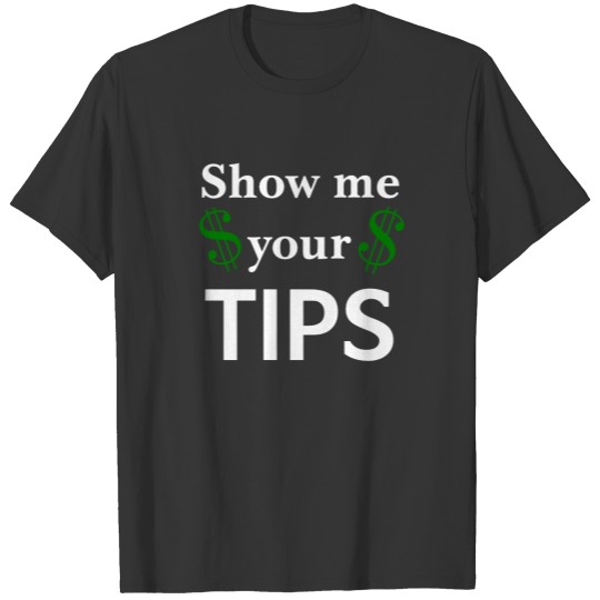 Show Me Your Tips Server Humor Funny T-shirt