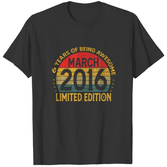 6 Years Old Vintage March 2016 Limited Edition 6Th T-shirt