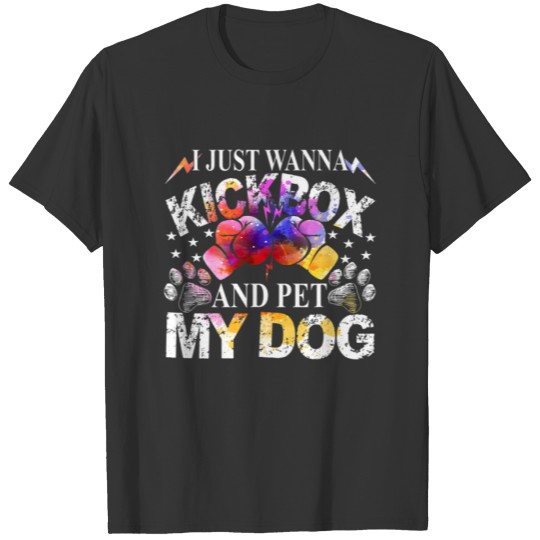 Funny Kickboxing Gift - I Just Wanna Kickbox And P T-shirt