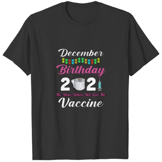 December Birthday 2021 The Year When We Got The T-shirt