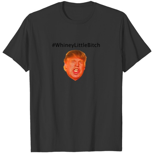 #WhineyLittleBitch T-shirt