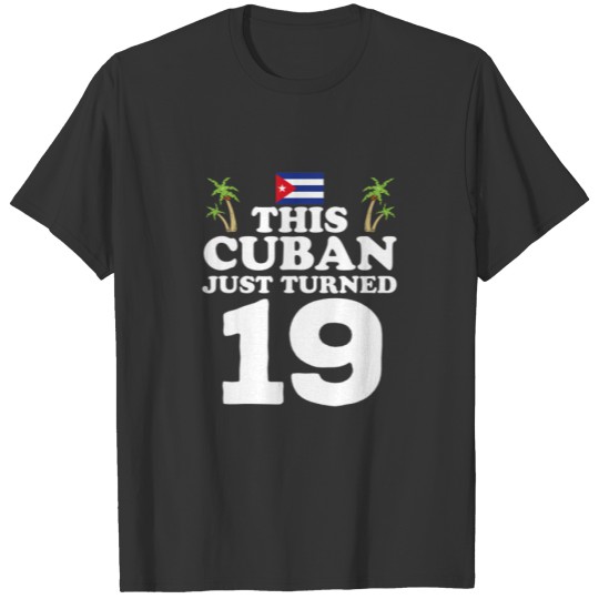 This Cuban Just Turned 19 Cuba Cubano 19Th Birthda T-shirt