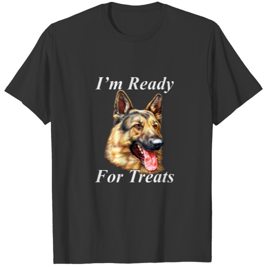 Im Ready For Treats German Shepherd Dog Pet Owner T-shirt