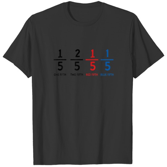 One Fifth Two Fifth Red Fifth Blue Fifth Math Teac T-shirt