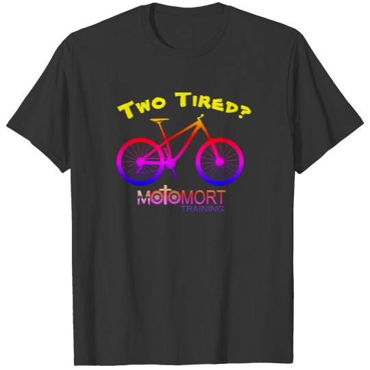 Two Tired MotoMort Training T-shirt