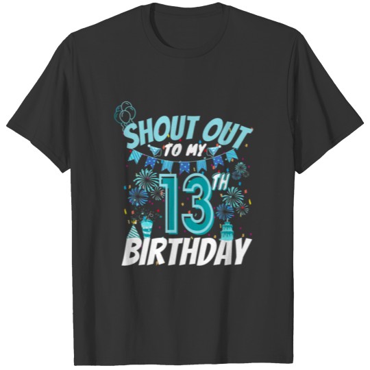Shout Out To My 13Th Birthday 13 Years Old 13Th Fu T-shirt