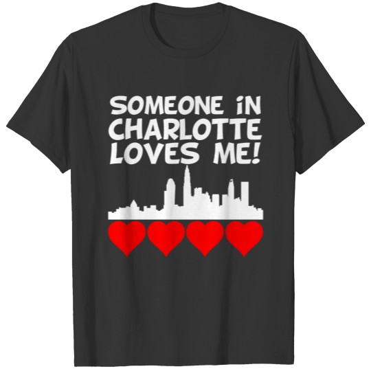 Someone In Charlotte North Carolina Loves Me T-shirt