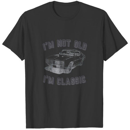 I'm Not Old I'm Classic Car Retro Men Women Mom Da T-shirt