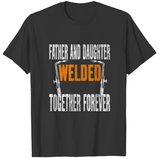 Father And Daughter Welded Together Forever, Welde T-shirt