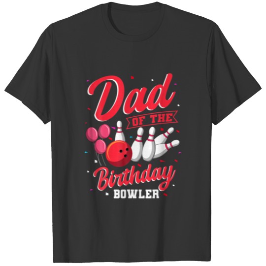 Dad Of The Birthday Bowler Bowling Family Celebrat T-shirt