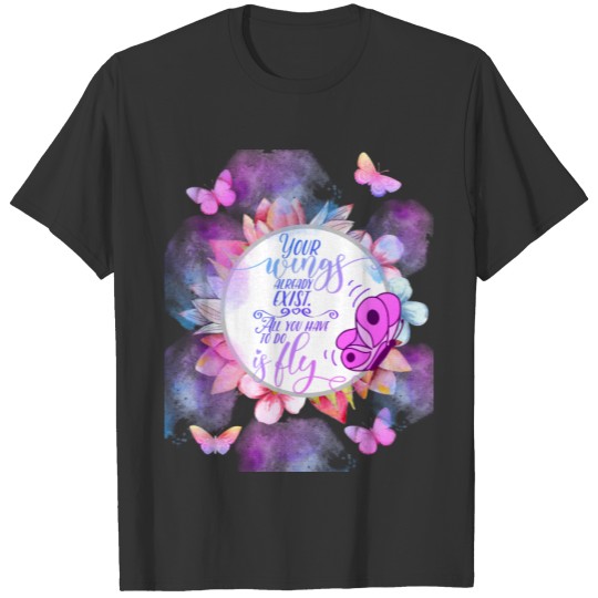 "Your wings already exist..."butterfly T-shirt