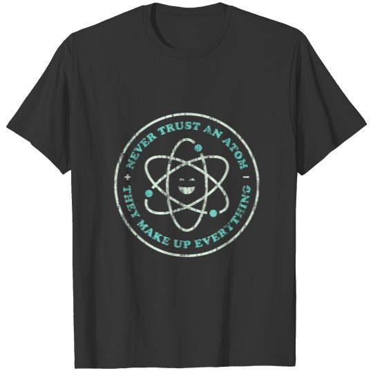 Never Trust An Atom Chemistry Teacher Funny Scienc T-shirt