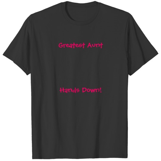 Greatest Aunt, Hands Down!- T-shirt