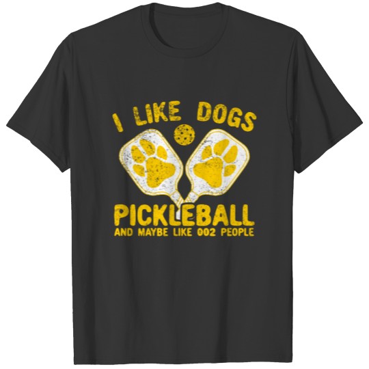 I Like Dogs Pickleball And Maybe Like 002 People T-shirt