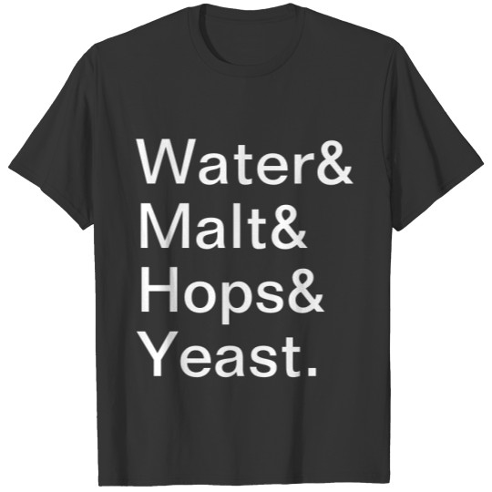 Water & Malt & Hops & Yeast T-shirt