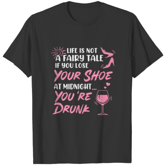 Funny You Lose Your Shoe At Midnight You're Drunk T-shirt