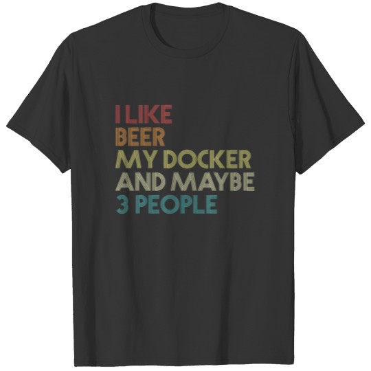 Docker Dog Owner Beer Lover Quote Funny Vintage Re T-shirt