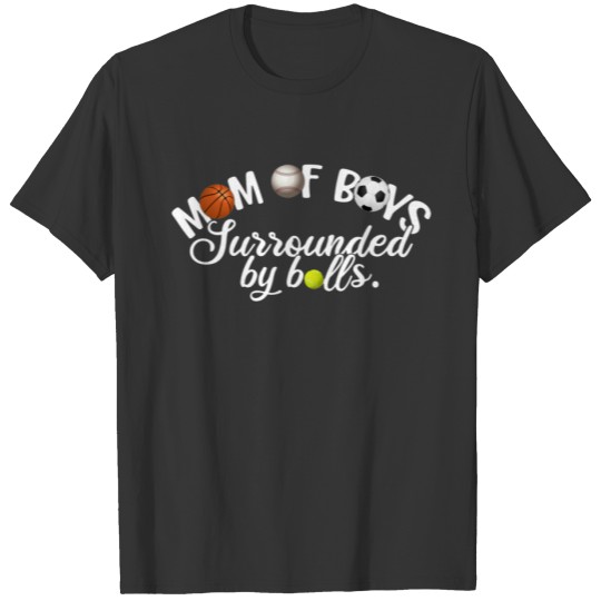 Mom Of Boys, Surrounded By Balls, Funny Mom Gift T-shirt