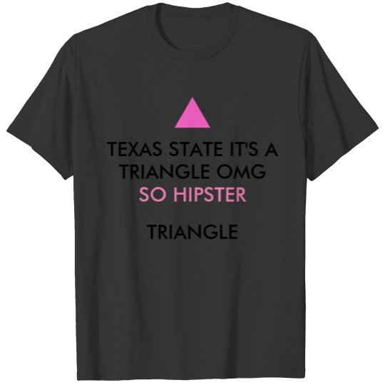 Texas State it's a triangle omg so hipster triangl T-shirt