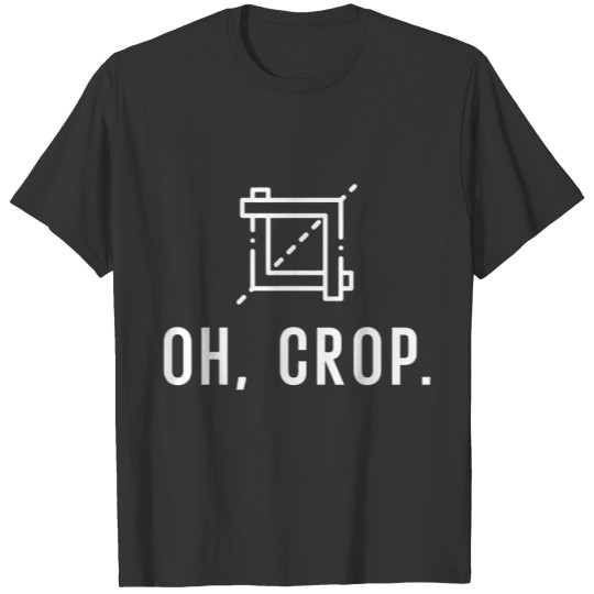 Funny Photographer Oh, Crop Graphic Designer Web T-shirt