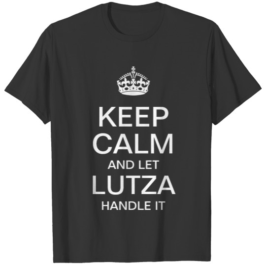 Keep Calm and let Lutza handle it T-shirt