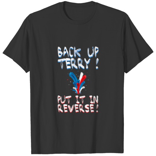 Back Up Terry Put It In Reverse - Funny Viral Tren T-shirt
