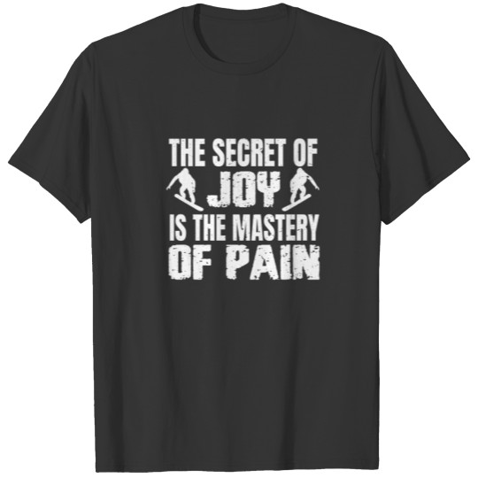 The Secret Of Joy Is Mastery Of Pain Snowboarding T-shirt