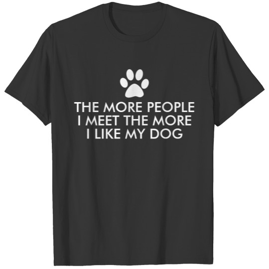The More People I Meet Dog Quote Dark T-shirt