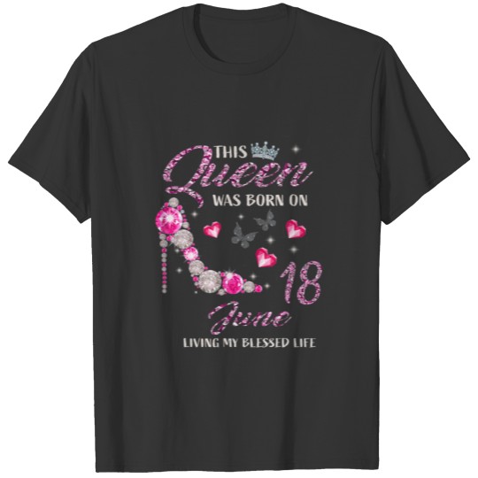 This Queen Was Born In June 18 Living My Blessed L T-shirt