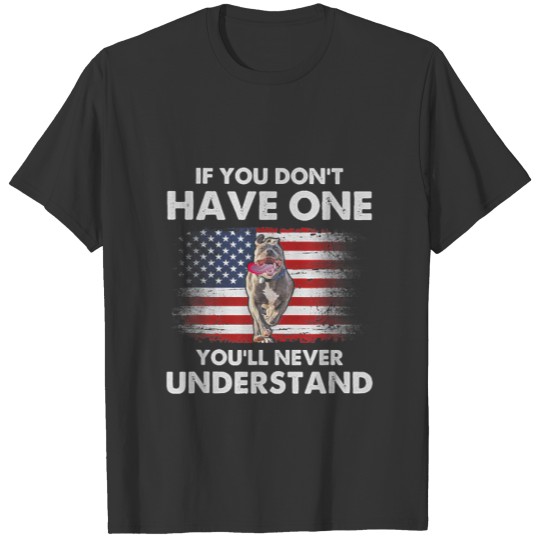 If You Dont Have One You Never Understand Pitbull T-shirt