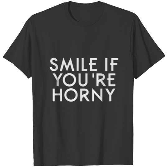 Smile if you're horny sweat T-shirt