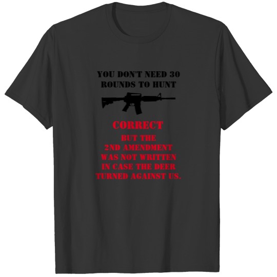 YOU DON'T NEED 30 ROUNDS TO HUNT T-shirt